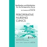 sterilization and disinfection for the perioperative nurse an issue of perioperative nursing clinics 1e the
