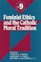 Feminist Ethics and the Catholic Moral Tradition (Readings in Moral Theology)