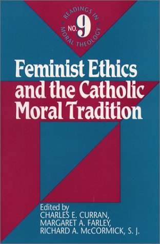 Feminist Ethics and the Catholic Moral Tradition (Readings in Moral Theology)