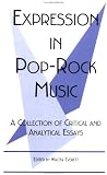 Expression in Pop-Rock Music: A Collection of Critical and Analytical Essays (Studies in Contemporary Music and Culture)