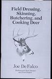 Field Dressing Skinning Butchering and Cooking Deer by Outdoor Life Books