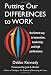 Putting Our Differences to Work: The Fastest Way to Innovation, Leadership, and High Performance (Bk Business)