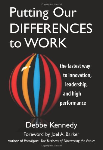 Putting Our Differences to Work: The Fastest Way to Innovation, Leadership, and High Performance (Bk Business)