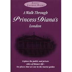 A Walk Through Princess Diana's London: Explore the Public and Private Sides of the Life of Diana, Princess of Wales (Louis' London Walks)
