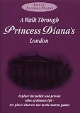 A Walk Through Princess Diana's London: Explore the Public and Private Sides of the Life of Diana, Princess of Wales (Louis' London Walks)