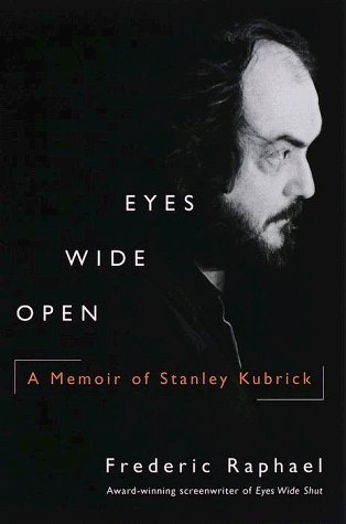 By Frederic Raphael Eyes Wide Open: A Memoir of Stanley Kubrick (1st First Edition) [Paperback]