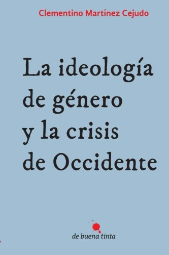 La ideología de género y la crisis de Occidente (Spanish Edition)