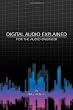 Digital Audio Explained: For The Audio Engineer