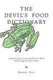 The Devil's Food Dictionary: A Pioneering Culinary Reference Work Consisting Entirely of Lies Barry Foy