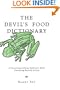 The Devil's Food Dictionary: A Pioneering Culinary Reference Work Consisting Entirely of Lies