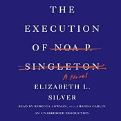 The Execution of Noa P. Singleton: A Novel | [Elizabeth L. Silver]