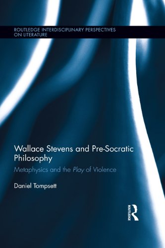 Wallace Stevens and Pre-Socratic Philosophy: Metaphysics and the Play of Violence (Routledge Interdisciplinary Perspectives on Literature)