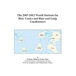 The 2007-2012 World Outlook for Hair Tonics and Hair and Scalp Conditioners book cover