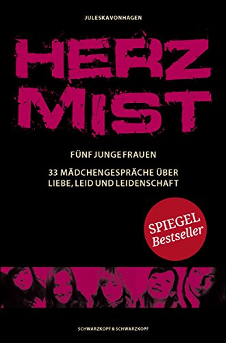 Herzmist: Fünf junge Frauen. 33 Mädchengespräche über Liebe, Leid und Leidenschaft (German Edition)