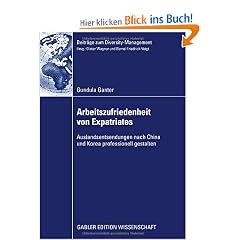 Arbeitszufriedenheit von Expatriates: Auslandsentsendungen nach China und Korea professionell gestalten (Beitr�ge zum Diversity Management)