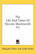 The Life And Times Of Niccolo Machiavelli V2