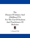 The Diseases Of Infancy And Childhood V2: For The Use Of Students And Practitioners Of Medicine