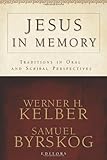 Jesus in memory : traditions in oral and scribal perspectives