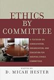Ethics by Committee: A Textbook on Consultation, Organization, and Education for Hospital Ethics Committees