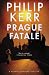 The Prague Fatale: A Bernie Gunther Novel