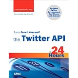 Sams Teach Yourself the Twitter API in 24 Hours (Sams Teach Yourself -- Hours)