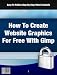 Step By Step Video Tutorials on How to Create Web Graphics for Free Easily with Gimp