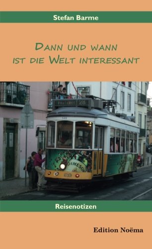 Dann und wann ist die Welt interessant: Reisenotizen (German Edition)