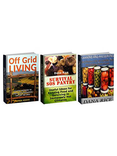 Survival Box Set: 50 Vital Methods to Have a Self-Sustaining Life Off the Grid Combined with Ideas for Surviving in Immensely Hot Climates plus Beginners ... Off Grid Living, Survival SOS Pantry)