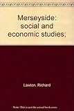 Merseyside: social and economic studies