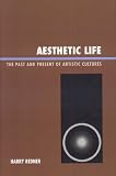 Aesthetic Life: The Past and Present of Artistic Cultures