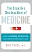The Creative Destruction of Medicine: How the Digital Revolution Will Create Better Health Care [Hardcover]