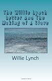 The Willie Lynch Letter And The Making of A Slave
