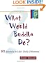 What Would Buddha Do?: 101 Answers to Life's Daily Dilemmas