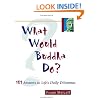 What Would Buddha Do?: 101 Answers to Life's Daily Dilemmas