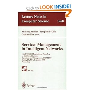 Services Management in Intelligent Networks: 11th IFIP/IEEE International Workshop on Distributed Systems: Operations and Management, DSOM 2000 ... Anthony Ambler, Gautam Kar, Seraphin B. Calo