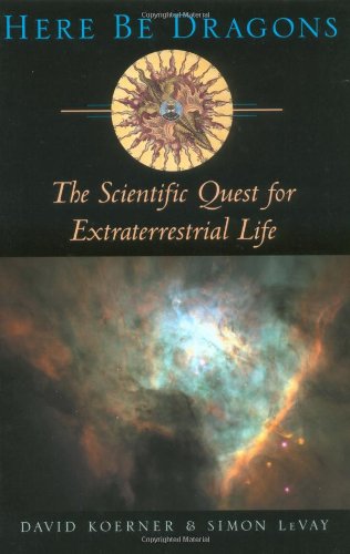 Here Be Dragons: The Scientific Quest for Extraterrestrial Life