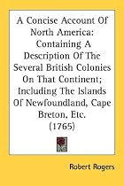 A   Concise Account of North America: Containing a Description of the Several British Colonies on That Continent; Including the Islands of Newfoundlan