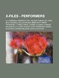 X-Files - Performers: A.J. Adamson, Annabeth Gish, Arlene Pileggi, Bill Dow, Billy Connolly, Blu Mankuma, Brent Butt, Brian Thompson, C. Ernst Harth, ... Daniel Duchovny, Darren McGavin, Dav