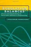 Population Balances: Theory and Applications to Particulate Systems in Engineering