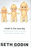 Small Is the New Big: and 183 Other Riffs, Rants, and Remarkable Business Ideas