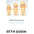 Small Is the New Big: and 183 Other Riffs, Rants, and Remarkable Business Ideas