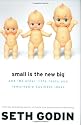 Small Is the New Big: and 183 Other Riffs, Rants, and Remarkable Business Ideas