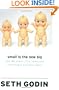 Small Is the New Big: and 183 Other Riffs, Rants, and Remarkable Business Ideas