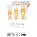 Small Is the New Big: and 183 Other Riffs, Rants, and Remarkable Business Ideas