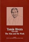 Tomas Rivera, 1935-1984: The Man and His Work