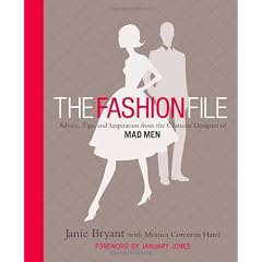 The Fashion File: Advice, Tips, and Inspiration from the Costume Designer of Mad Men