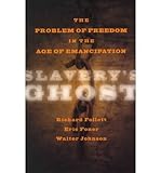 Slavery's ghost : the problem of freedom in the age of emancipation
