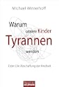 Warum unsere Kinder Tyrannen werden