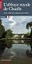 L'abbaye royale de Chaalis : Et les collections Jacquemart-Andr�