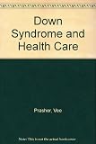 Better healthcare for adults with Down syndrome : a guide for professionals, carers and families on the health needs of adults with Down syndrome